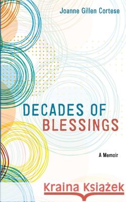 Decades of Blessings Joanne Gillen Cortese 9781666730371