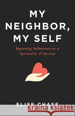 My Neighbor, My Self Elise Chase 9781666730722 Resource Publications (CA)