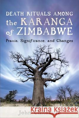 Death Rituals among the Karanga of Zimbabwe John Chitakure 9781666730753 Resource Publications (CA)