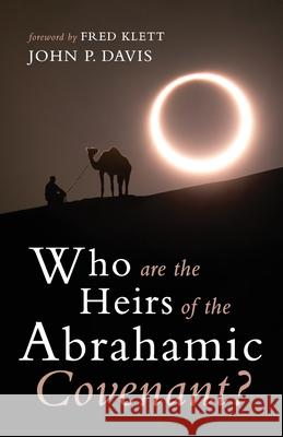 Who are the Heirs of the Abrahamic Covenant? John P. Davis Fred Klett 9781666731026 Resource Publications (CA)