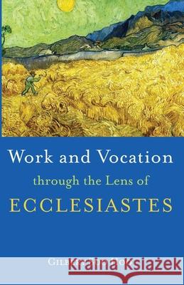 Work and Vocation through the Lens of Ecclesiastes Gilbert So 9781666731071