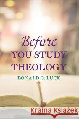 Before You Study Theology Donald G Luck 9781666731095 Wipf & Stock Publishers