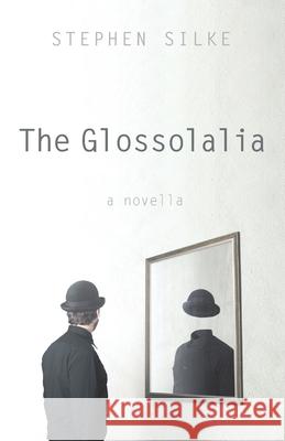 The Glossolalia Stephen Silke 9781666731217