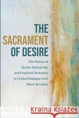 The Sacrament of Desire Alex D Suderman   9781666731224 Pickwick Publications