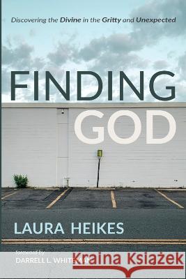 Finding God Laura Heikes Darrell L. Whiteman 9781666731293