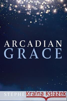 Arcadian Grace Stephen Falconer 9781666731316 Resource Publications (CA)