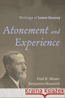 Atonement and Experience Paul K Moser Benjamin Nasmith  9781666731354 Pickwick Publications