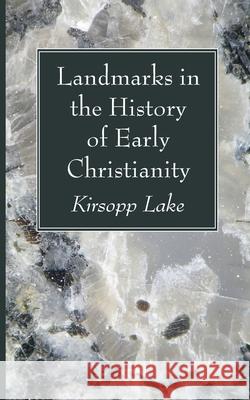 Landmarks in the History of Early Christianity Kirsopp Lake 9781666731392