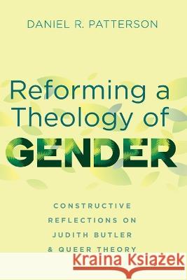 Reforming a Theology of Gender Daniel R. Patterson 9781666731491 Cascade Books