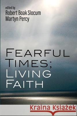 Fearful Times; Living Faith Robert Boak Slocum, Martyn Percy 9781666731552