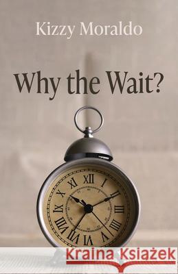 Why the Wait? Kizzy Moraldo 9781666731644 Resource Publications (CA)