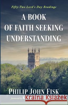 A Book of Faith Seeking Understanding Philip John Fisk, Kenneth P Minkema 9781666731675 Wipf & Stock Publishers