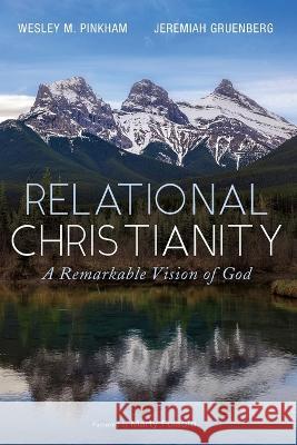 Relational Christianity Wesley M Pinkham, Jeremiah Gruenberg, Marty Folsom 9781666731750