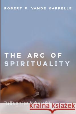 The Arc of Spirituality Robert P. Vand 9781666731774 Wipf & Stock Publishers