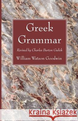 Greek Grammar William Watson Goodwin Charles Burton Gulick 9781666731828 Wipf & Stock Publishers