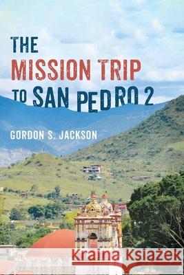 The Mission Trip to San Pedro 2 Gordon S. Jackson 9781666731842 Resource Publications (CA)