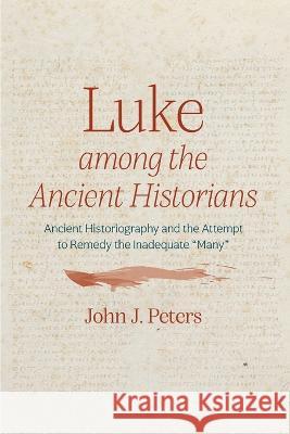 Luke among the Ancient Historians John J Peters   9781666731880 Pickwick Publications