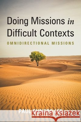 Doing Missions in Difficult Contexts Paul Sungro Lee 9781666731972