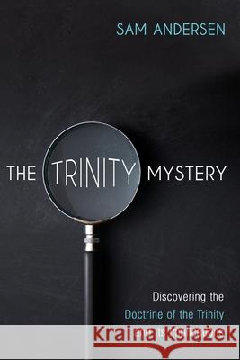 The Trinity Mystery Sam Andersen 9781666732139 Wipf & Stock Publishers