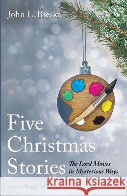 Five Christmas Stories John L Breska, Peggy Bell 9781666732566 Resource Publications (CA)