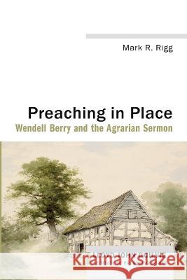 Preaching in Place Mark R. Rigg 9781666732634 Cascade Books