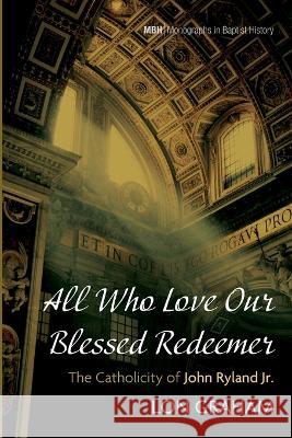 All Who Love Our Blessed Redeemer Graham, Lon 9781666732672 Pickwick Publications