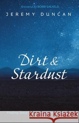 Dirt and Stardust Jeremy Duncan Bobbi Salkeld 9781666732719 Resource Publications (CA)