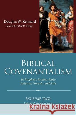 Biblical Covenantalism, Volume 2 Douglas W. Kennard Paul Wegner 9781666732733 Wipf & Stock Publishers