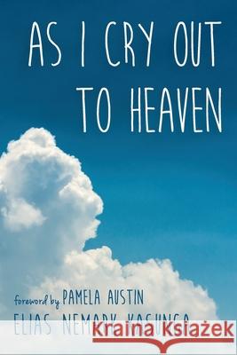 As I Cry Out to Heaven Elias Nemark Kasunga Pamela Austin 9781666732757 Resource Publications (CA)