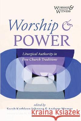 Worship and Power Sarah Kathleen Johnson Andrew Wymer Lisa M. Weaver 9781666732931