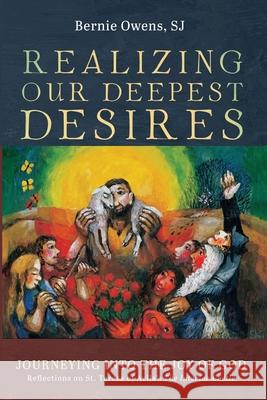 Realizing Our Deepest Desires Bernie Sj Owens 9781666732955 Resource Publications (CA)