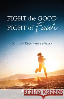 Fight the Good Fight of Faith R C Jette 9781666733037 Resource Publications (CA)