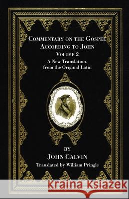 Commentary on the Gospel According to John, Volume 2 John Calvin William Pringle 9781666733051 Wipf & Stock Publishers