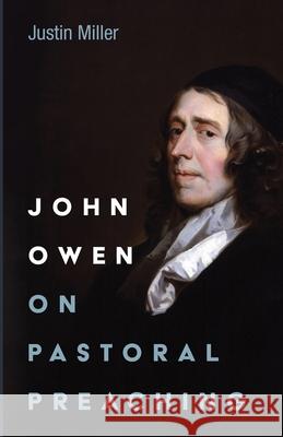 John Owen on Pastoral Preaching Justin Miller 9781666733099