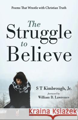 The Struggle to Believe S T Kimbrough, Jr, William B Lawrence 9781666733105 Resource Publications (CA)