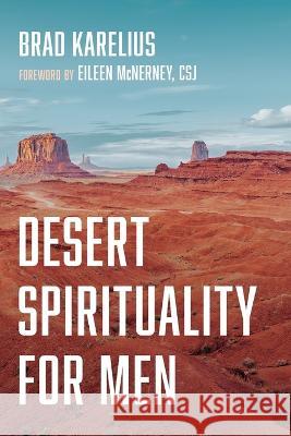 Desert Spirituality for Men Brad Karelius Eileen Csj McNerney 9781666733150 Resource Publications (CA)