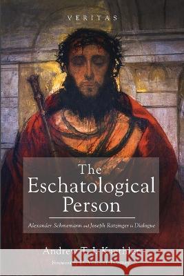 The Eschatological Person Andrew T. J. Kaethler D. Vincent Twomey 9781666733716 Cascade Books