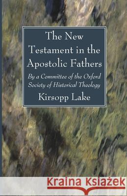 The New Testament in the Apostolic Fathers Kirsopp Lake 9781666733839 Wipf & Stock Publishers
