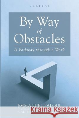 By Way of Obstacles: A Pathway Through a Work Emmanuel Falque Sarah Horton Cyril O'Regan 9781666734140