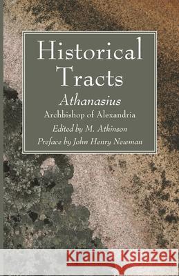 Historical Tracts Athanasius Archbisho M. Atkinson John Henry Newman 9781666734294 Wipf & Stock Publishers