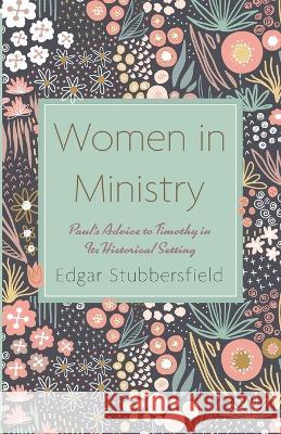 Women in Ministry Edgar Stubbersfield 9781666734331 Wipf & Stock Publishers