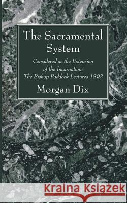 The Sacramental System Morgan Dix 9781666734386 Wipf & Stock Publishers