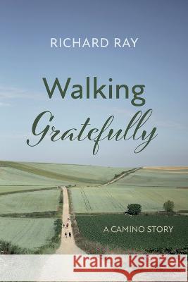 Walking Gratefully Richard Ray 9781666734454 Resource Publications (CA)