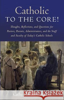 Catholic to the Core! Kathy Husak-Tarnacki 9781666734577 Resource Publications (CA)