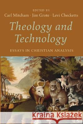 Theology and Technology, Volume 1 Carl Mitcham, Jim Grote, Levi Checketts 9781666734621