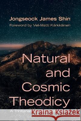 Natural and Cosmic Theodicy Shin, Jongseock James 9781666734928 Pickwick Publications