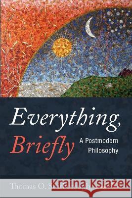 Everything, Briefly: A Postmodern Philosophy Scarborough, Thomas O. 9781666734935 Wipf & Stock Publishers