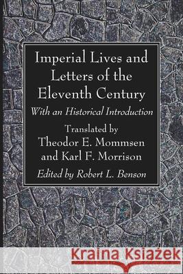 Imperial Lives and Letters of the Eleventh Century Theodor E. Mommsen Karl F. Morrison Robert L. Benson 9781666734966