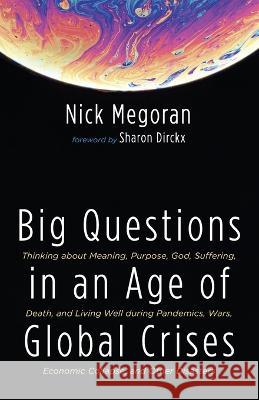 Big Questions in an Age of Global Crises Nick Megoran, Sharon Dirckx 9781666735109