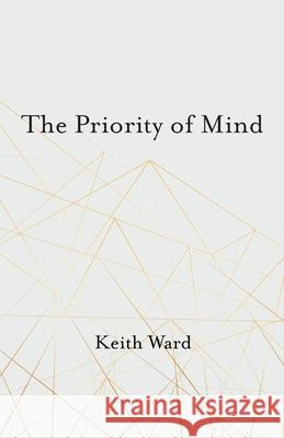 The Priority of Mind Keith Ward 9781666735284 Cascade Books